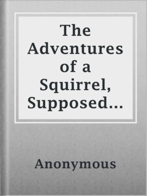 cover image of The Adventures of a Squirrel, Supposed to be Related by Himself